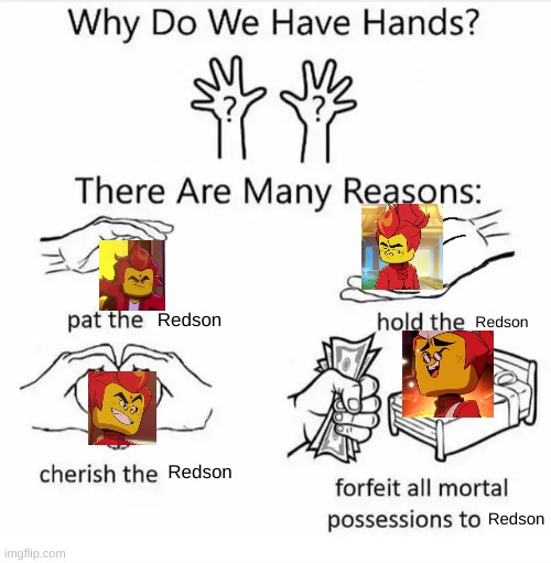 lmk Redson why we have hands | Redson; Redson; Redson; Redson | image tagged in why do we have hands all blank | made w/ Imgflip meme maker