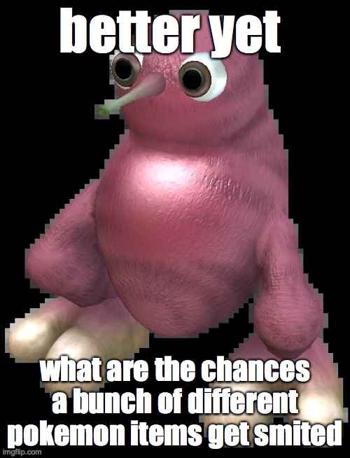 womp | better yet; what are the chances a bunch of different pokemon items get smited | image tagged in spore bean | made w/ Imgflip meme maker