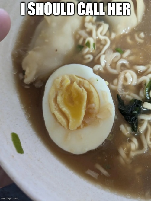 Horny Egg | I SHOULD CALL HER | image tagged in sex jokes | made w/ Imgflip meme maker