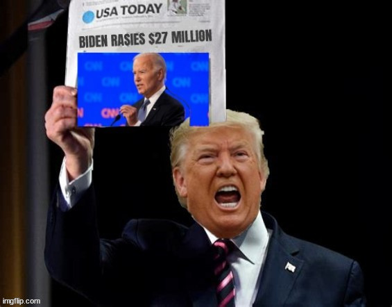 Biden fund raises $27 million | image tagged in go joe,trump stunk,trump triggered,maga madness,trump 4 prisom,27 million | made w/ Imgflip meme maker