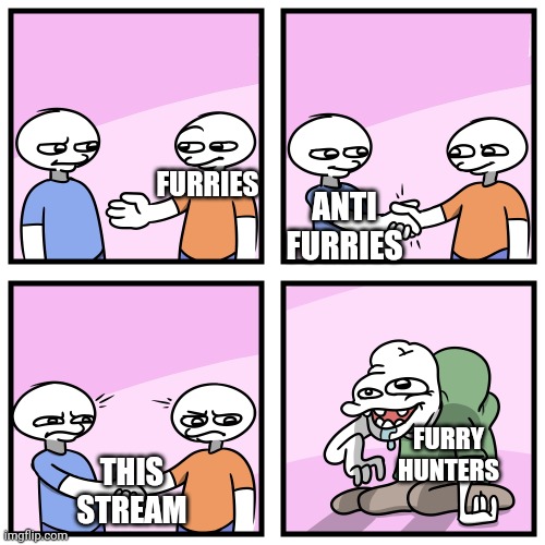 Finally something we both can agree on! | FURRIES; ANTI FURRIES; FURRY HUNTERS; THIS STREAM | image tagged in acquired tastes,furry,anti furry,furry hunting license,funny,memes | made w/ Imgflip meme maker
