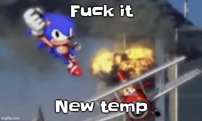 Ik it's already a temp but still | Fu​ck it; New temp | image tagged in al segaeda | made w/ Imgflip meme maker