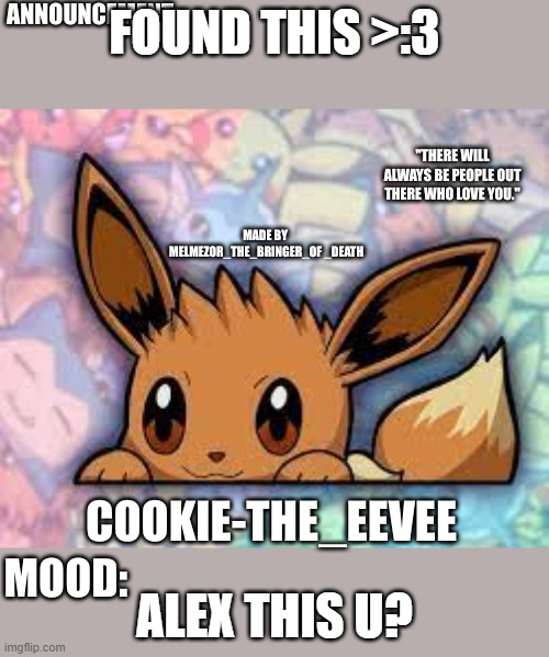 Possibly one of Alex's old temps? | FOUND THIS >:3; ALEX THIS U? | image tagged in cookie-the-eevee announcement | made w/ Imgflip meme maker