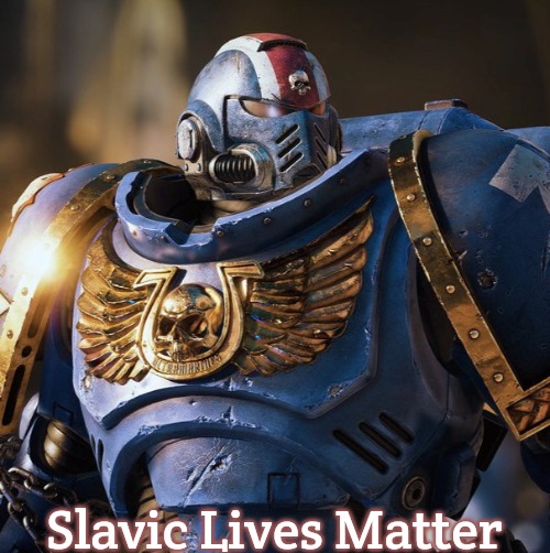 space marine morale | Slavic Lives Matter | image tagged in space marine morale,slavic | made w/ Imgflip meme maker