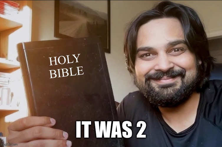 Holy Bible | IT WAS 2 | image tagged in holy bible | made w/ Imgflip meme maker
