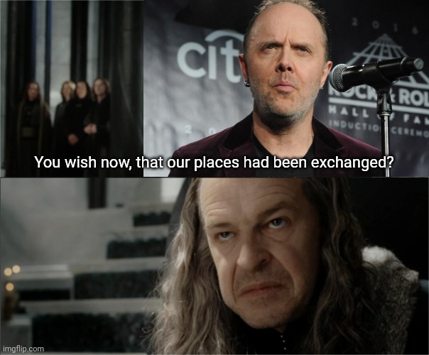 Denethor dissapointed in Faramir | You wish now, that our places had been exchanged? | image tagged in denethor dissapointed in faramir | made w/ Imgflip meme maker