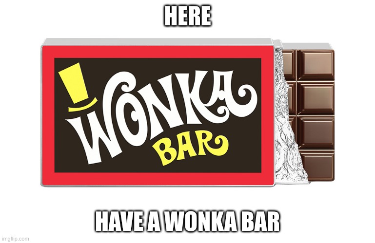 HERE HAVE A WONKA BAR | made w/ Imgflip meme maker
