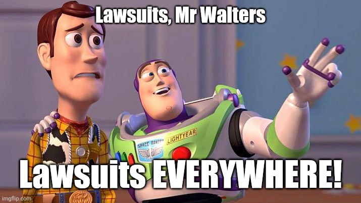 Lawsuits, Mr Walters; Lawsuits EVERYWHERE! | made w/ Imgflip meme maker
