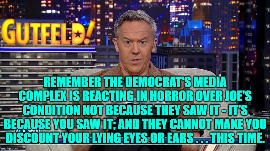 As Dems do you EVER get tired of the leftist loyal MSM cynically manipulating you? | REMEMBER THE DEMOCRAT'S MEDIA COMPLEX IS REACTING IN HORROR OVER JOE'S CONDITION NOT BECAUSE THEY SAW IT - IT'S BECAUSE YOU SAW IT; AND THEY CANNOT MAKE YOU DISCOUNT YOUR LYING EYES OR EARS . . . THIS TIME. | image tagged in yep | made w/ Imgflip meme maker
