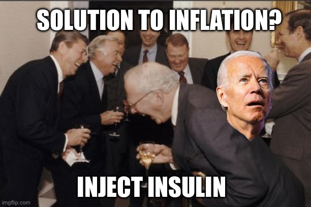 Laughing Men In Suits | SOLUTION TO INFLATION? INJECT INSULIN | image tagged in memes,laughing men in suits | made w/ Imgflip meme maker