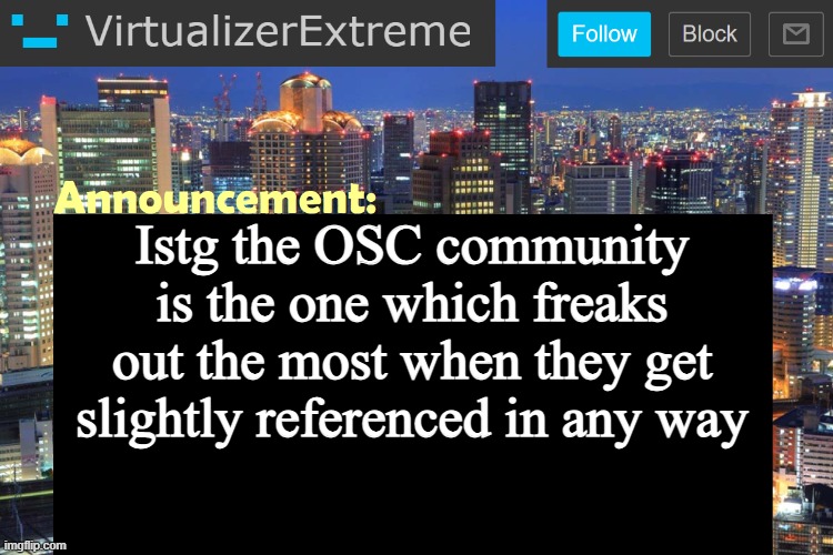 If you put the BFDI mouth ONCE, good luck finding non BFDI comments | Istg the OSC community is the one which freaks out the most when they get slightly referenced in any way | image tagged in virtualizer updated announcement | made w/ Imgflip meme maker