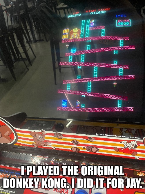 (In a gay way) | I PLAYED THE ORIGINAL DONKEY KONG. I DID IT FOR JAY. | made w/ Imgflip meme maker