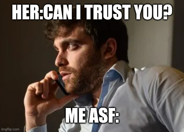 Fabrizio romano | HER:CAN I TRUST YOU? ME ASF: | image tagged in fabrizio romano | made w/ Imgflip meme maker