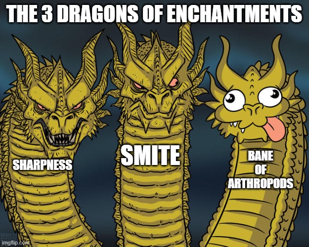 Three-headed Dragon | THE 3 DRAGONS OF ENCHANTMENTS; SMITE; BANE OF ARTHROPODS; SHARPNESS | image tagged in three-headed dragon | made w/ Imgflip meme maker