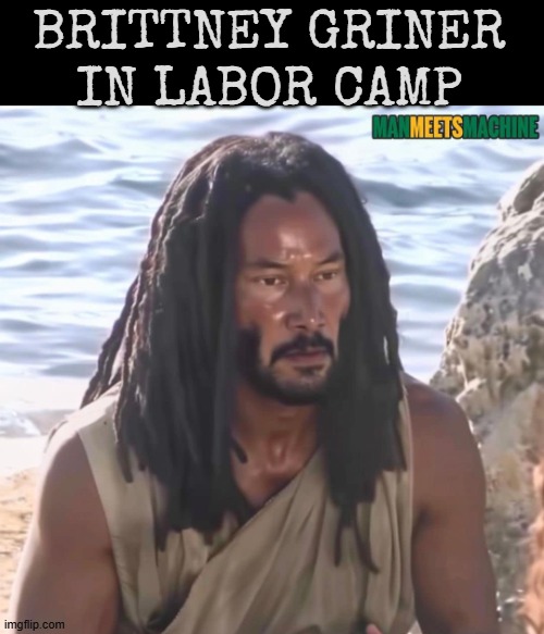 They went for something else, but what I saw.... | BRITTNEY GRINER IN LABOR CAMP | image tagged in funny | made w/ Imgflip meme maker
