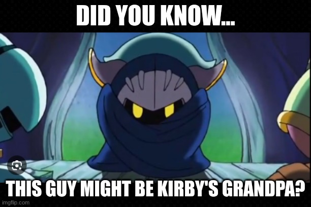 A Theory about Meta Knight | DID YOU KNOW... THIS GUY MIGHT BE KIRBY'S GRANDPA? | image tagged in free,kirby,mind blown,funny,family | made w/ Imgflip meme maker