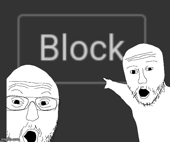BEHOLD, THE BLOCK BUTTON Blank Meme Template