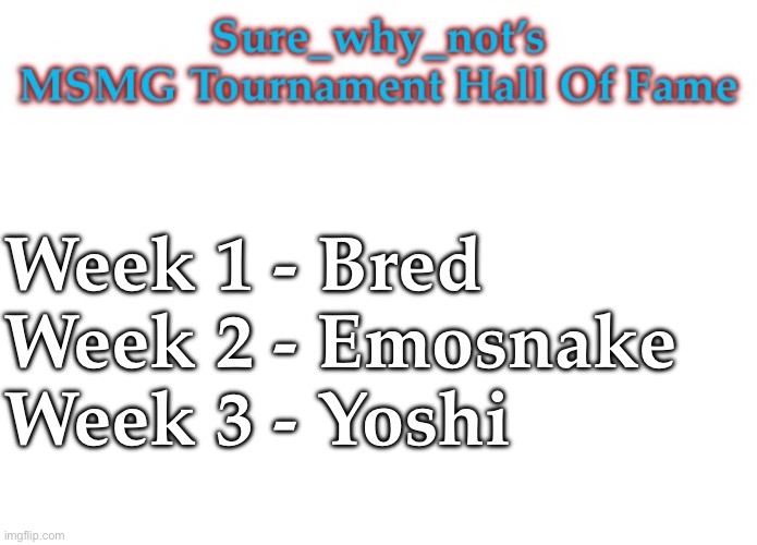I made a thing, I’m gonna update this every week | Week 1 - Bred
Week 2 - Emosnake
Week 3 - Yoshi | image tagged in swn hall of fame | made w/ Imgflip meme maker