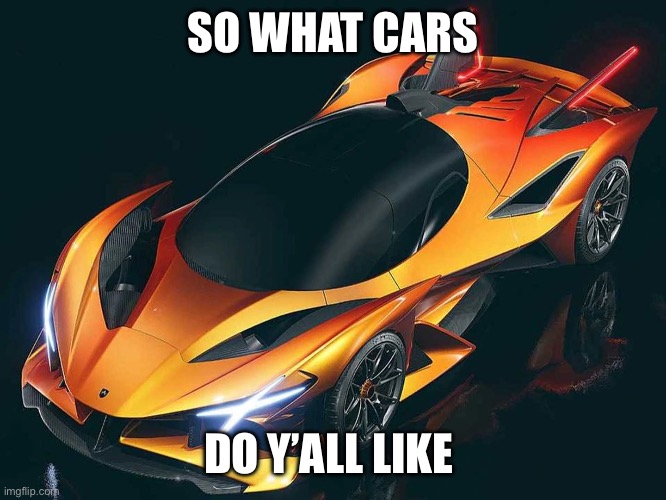 Apollo Project Evo | SO WHAT CARS; DO Y’ALL LIKE | image tagged in apollo project evo | made w/ Imgflip meme maker