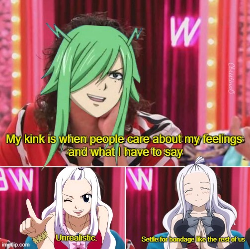 Fairy Tail Meme Mirajane and Freed | ChristinaO; My kink is when people care about my feelings
 and what I have to say; Unrealistic. Settle for bondage like the rest of us | image tagged in memes,fairy tail,fairy tail memes,mirajane strauss,freed justine,anime memes | made w/ Imgflip meme maker