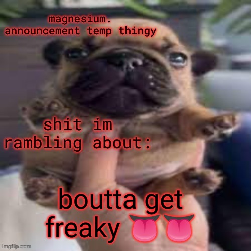 pug temp | boutta get freaky 👅👅 | image tagged in pug temp | made w/ Imgflip meme maker