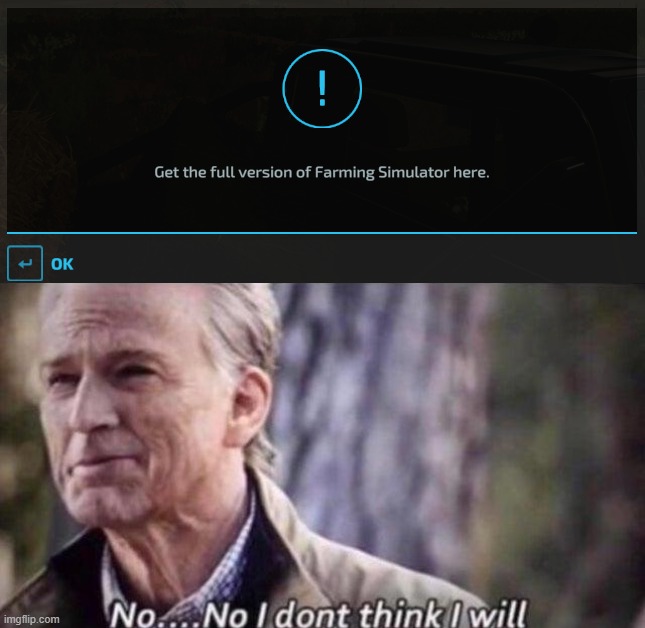 When FS25 comes out, I might buy the game | image tagged in no i don't think i will | made w/ Imgflip meme maker