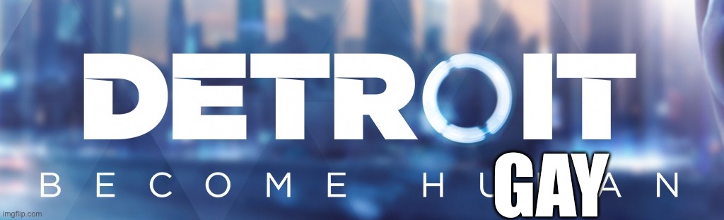 Detroit: Become Human Logo | GAY | image tagged in detroit become human logo | made w/ Imgflip meme maker