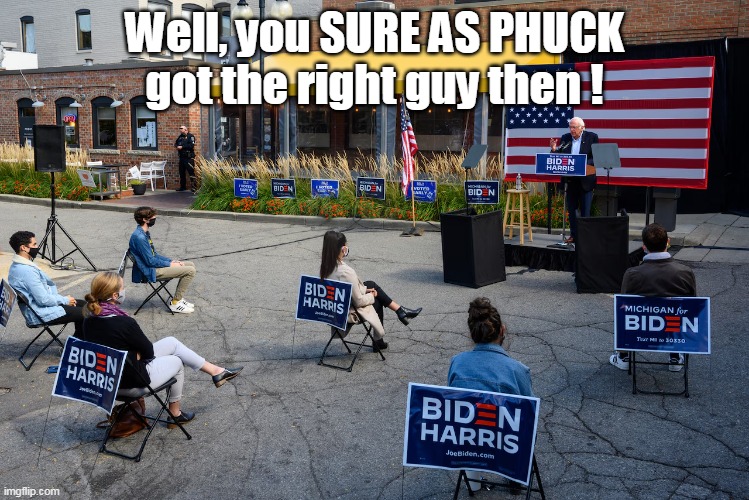 Well, you SURE AS PHUCK got the right guy then ! | made w/ Imgflip meme maker