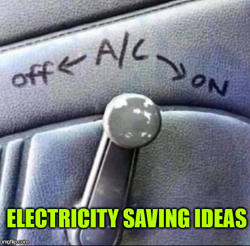 Also works when the engine is turned off... | ELECTRICITY SAVING IDEAS | image tagged in fun,manual ac | made w/ Imgflip meme maker