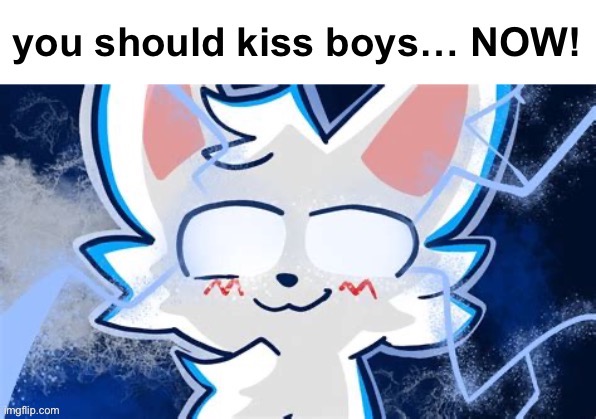 :3 | image tagged in you should kiss boys now | made w/ Imgflip meme maker