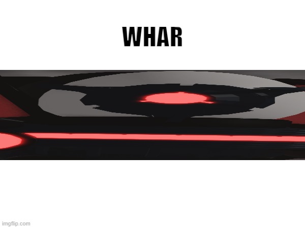 Whar | WHAR | image tagged in fun | made w/ Imgflip meme maker