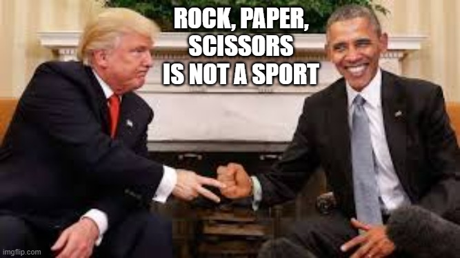 memes by Brad - Rock, paper, scissors is not a sport | ROCK, PAPER, SCISSORS IS NOT A SPORT | image tagged in funny,sports,donald trump,barack obama,rock paper scissors,humor | made w/ Imgflip meme maker