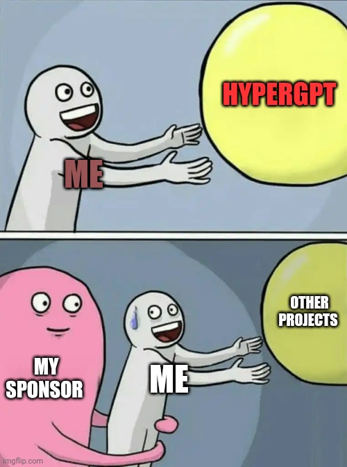 Running Away Balloon | HYPERGPT; ME; OTHER PROJECTS; MY SPONSOR; ME | image tagged in memes,running away balloon | made w/ Imgflip meme maker