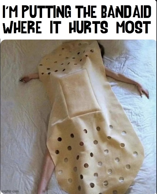 Life is Hard. I Need a Band-Aid. Make it a Big One | image tagged in vince vance,band-aid,bandage,blanket,memes,sleeping | made w/ Imgflip meme maker