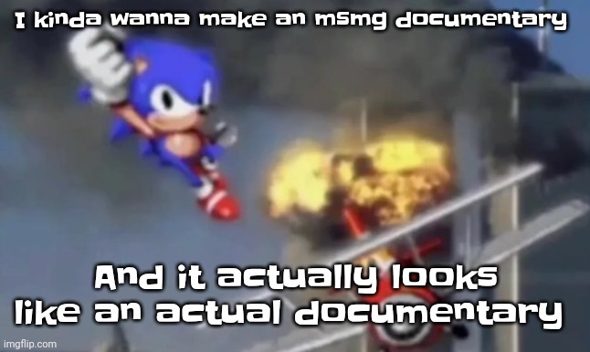 al segaeda | I kinda wanna make an msmg documentary; And it actually looks like an actual documentary | image tagged in al segaeda | made w/ Imgflip meme maker