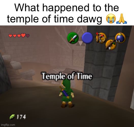 What happened to the temple of time dawg 😭🙏 | made w/ Imgflip meme maker