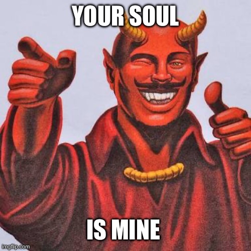 Buddy satan  | YOUR SOUL IS MINE | image tagged in buddy satan | made w/ Imgflip meme maker