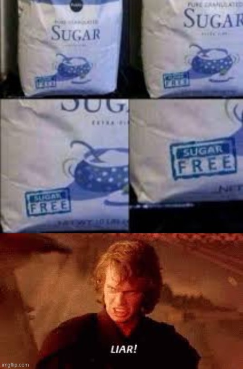 Imagine it’s just an empty bag | image tagged in anakin liar,funny,sugar | made w/ Imgflip meme maker