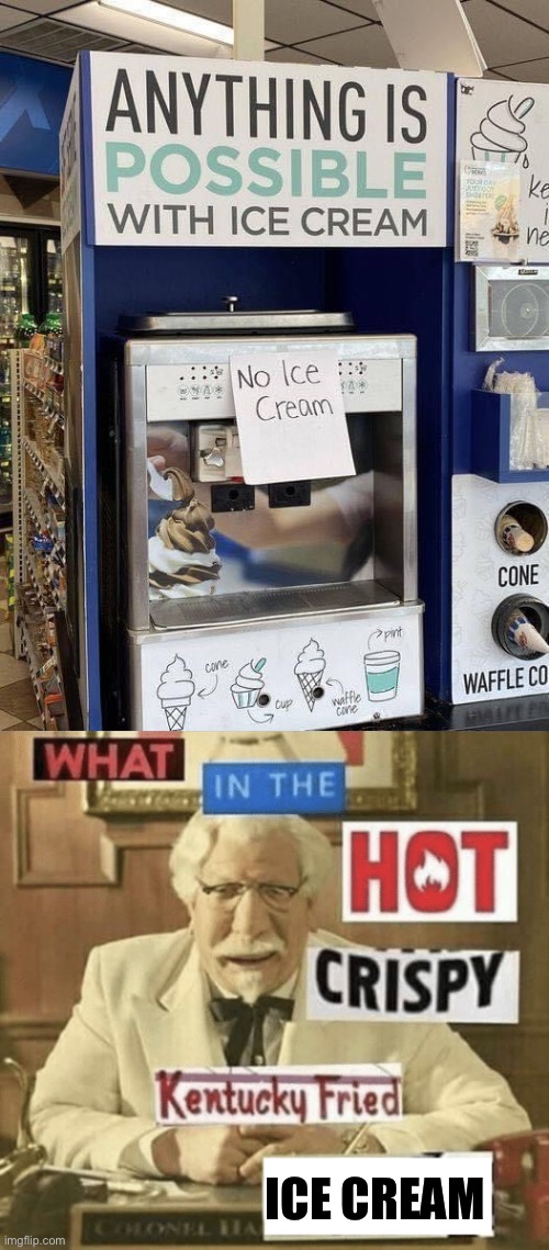 Impossible | ICE CREAM | image tagged in what in the hot crispy kentucky fried frick,impossible,ice cream | made w/ Imgflip meme maker