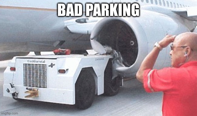 Parking | BAD PARKING | image tagged in parking,crash,airplane | made w/ Imgflip meme maker