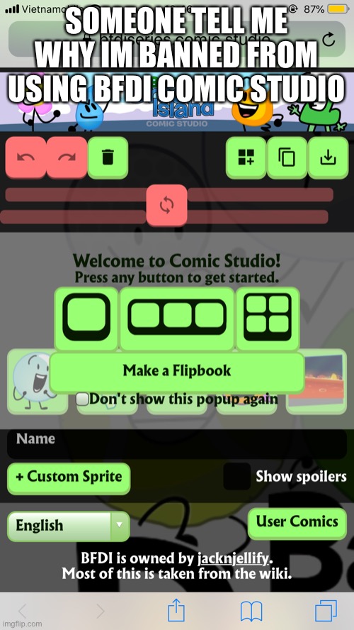 SOMEONE TELL ME WHY IM BANNED FROM USING BFDI COMIC STUDIO | made w/ Imgflip meme maker