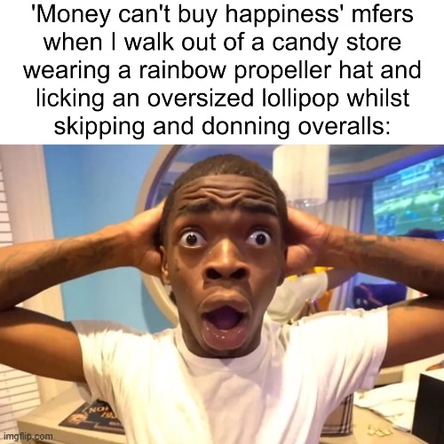 "Candy?! Wahoo!!!!" | image tagged in money,happiness,lollipop,propeller,hat,overalls | made w/ Imgflip meme maker