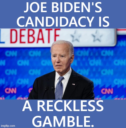 I Hear Democrat Rumblings... | JOE BIDEN'S CANDIDACY IS; A RECKLESS GAMBLE. | image tagged in memes,democrats,candidate,joe biden,reckless,gamble | made w/ Imgflip meme maker