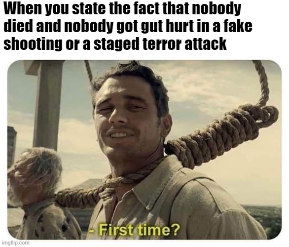 Nobody Died | When you state the fact that nobody
died and nobody got gut hurt in a fake
shooting or a staged terror attack | image tagged in james franco first time,fake shooting,fake terror attack,autohoax | made w/ Imgflip meme maker