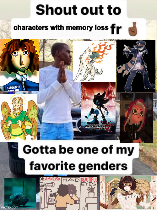 Shout out to.... Gotta be one of my favorite genders | characters with memory loss | image tagged in shout out to gotta be one of my favorite genders | made w/ Imgflip meme maker