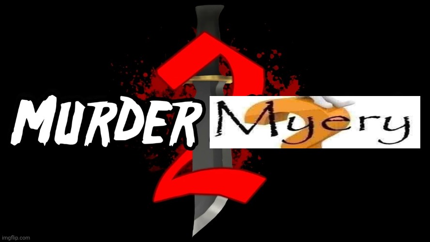 Murder myery 2 | made w/ Imgflip meme maker