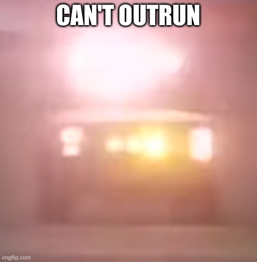 CAN'T OUTRUN | made w/ Imgflip meme maker