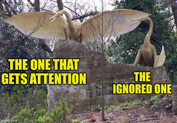 Inaccurate Pterodactylus | THE ONE THAT GETS ATTENTION; THE IGNORED ONE | image tagged in inaccurate pterodactylus | made w/ Imgflip meme maker