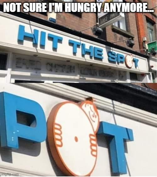 Hit the Spot | NOT SURE I'M HUNGRY ANYMORE... | image tagged in sex jokes | made w/ Imgflip meme maker
