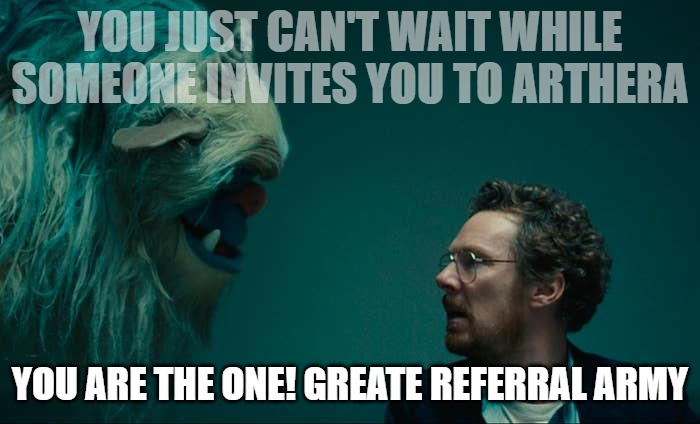 Create Your Referral on Arthera | YOU JUST CAN'T WAIT WHILE SOMEONE INVITES YOU TO ARTHERA; YOU ARE THE ONE! GREATE REFERRAL ARMY | image tagged in blockchain,cryptocurrency,crypto,arthera | made w/ Imgflip meme maker